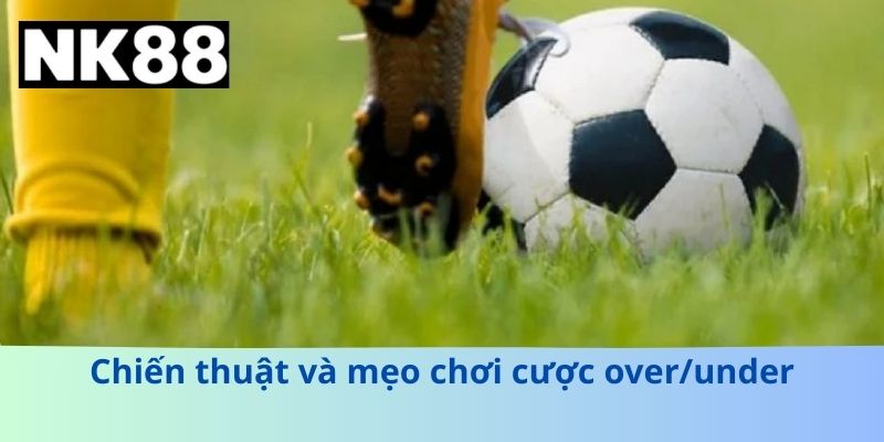 Chiến thuật và mẹo chơi cược over/under