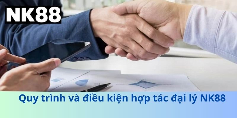 Quy trình và điều kiện hợp tác đại lý NK88